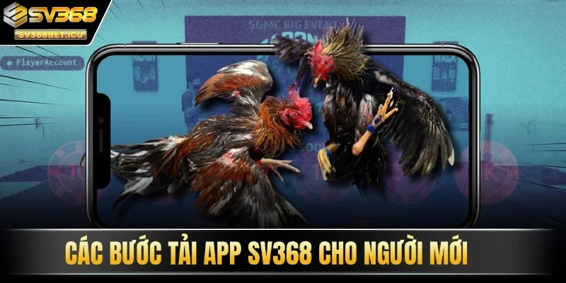 Các bước tải app SV368 cho người mới