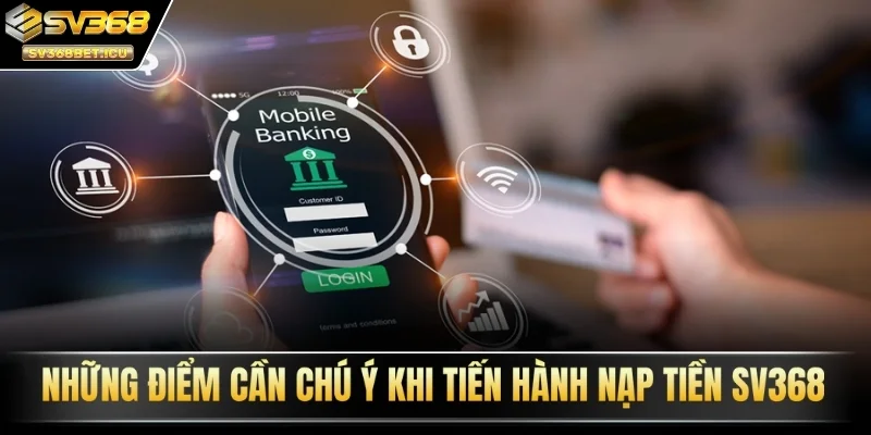 Những điểm cần chú ý khi tiến hành nạp tiền SV368