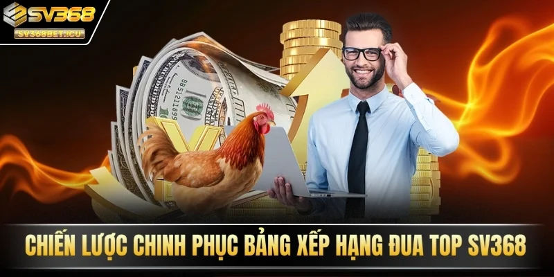 Chiến lược chinh phục bảng xếp hạng đua top SV368