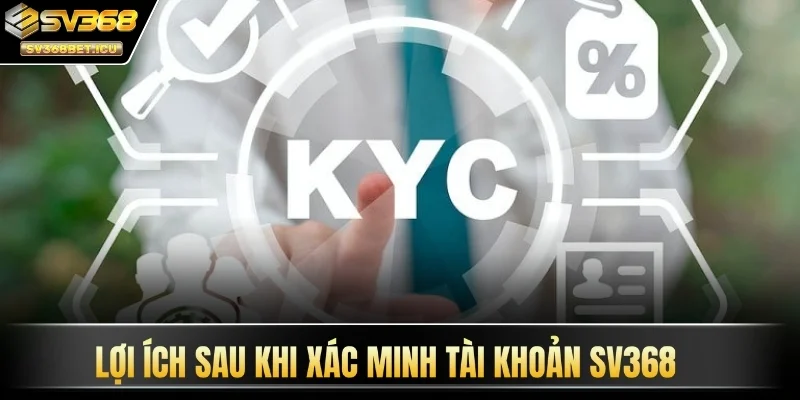 Lợi ích sau khi xác minh tài khoản SV368