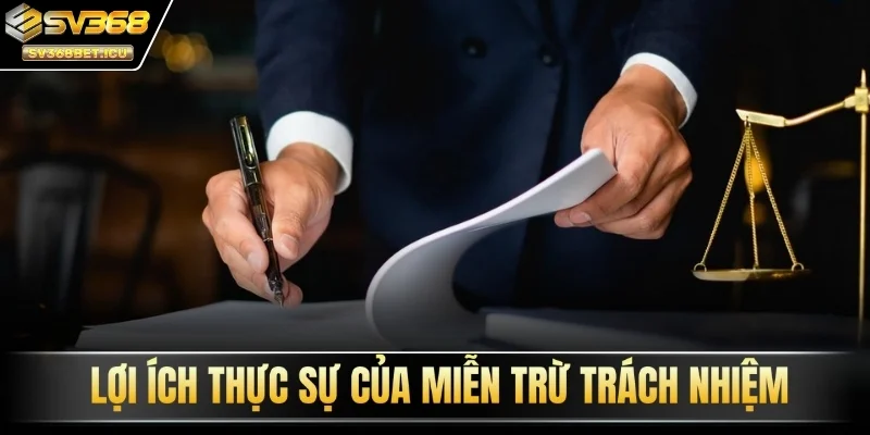 Lợi ích thực sự của miễn trừ trách nhiệm