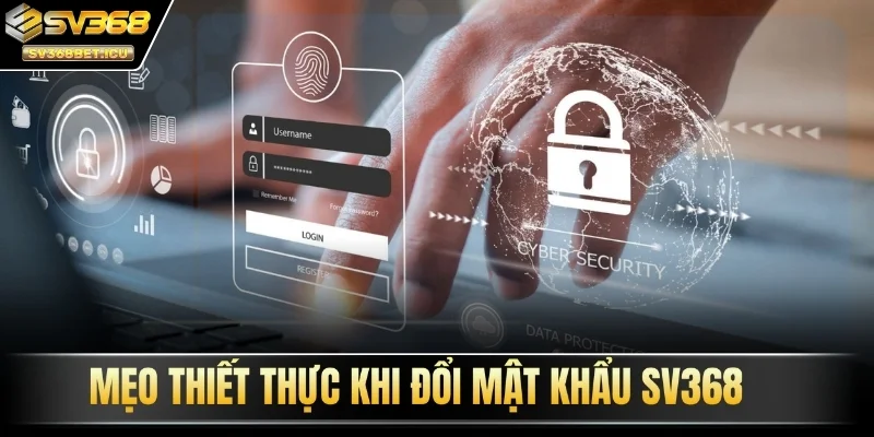 Mẹo thiết thực khi đổi mật khẩu SV368