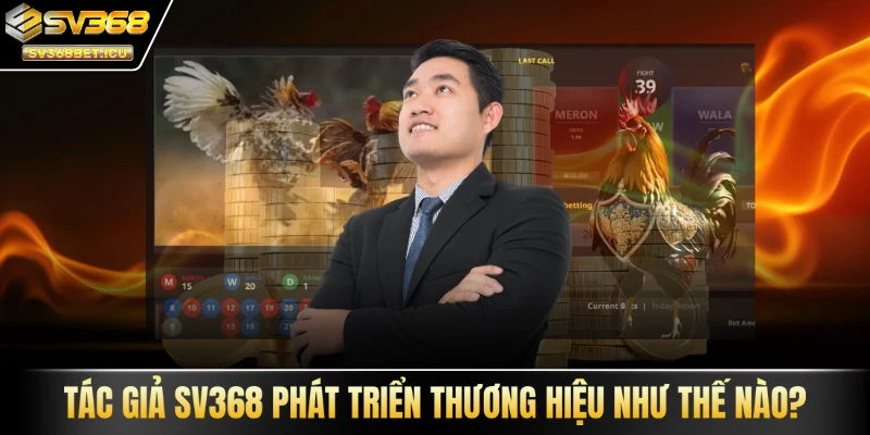 Tác giả SV368 phát triển thương hiệu như thế nào?
