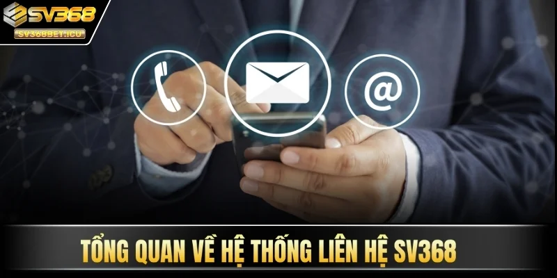 Tổng quan về hệ thống liên hệ SV368